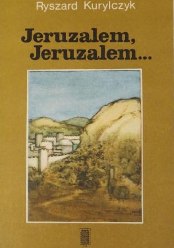 Jeruzalem, Jeruzalem... - Ryszard Kurylczyk