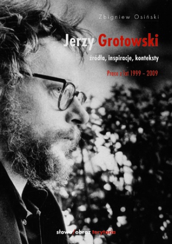 Jerzy Grotowski. Tom 2: Źródła, inspiracje, konteksty. Prace z lat 1999-2009 - Osiński Zbigniew