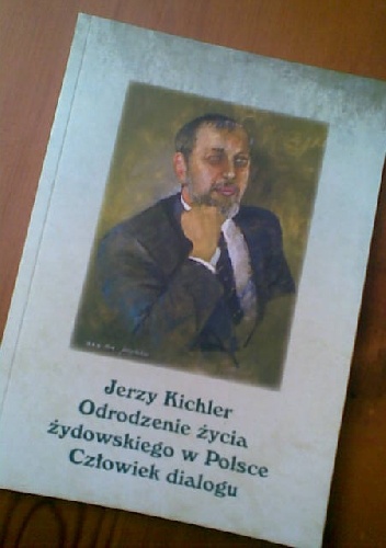 Jerzy Kichler. Odrodzenie życia żydowskiego w Polsce. Człowiek dialogu - praca zbiorowa, Jerzy Kichler