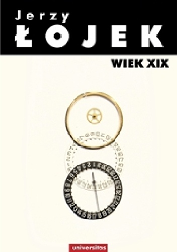 Jerzy Łojek. Pisma wybrane. Wiek XIX. - Marek Kornat