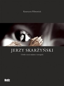 Jerzy Skarżyński. Chwile z życia malarza i scenografa - Katarzyna Filimoniuk