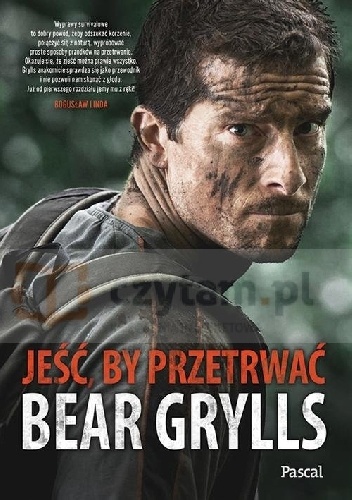 Jeść, by przetrwać - Bear Grylls