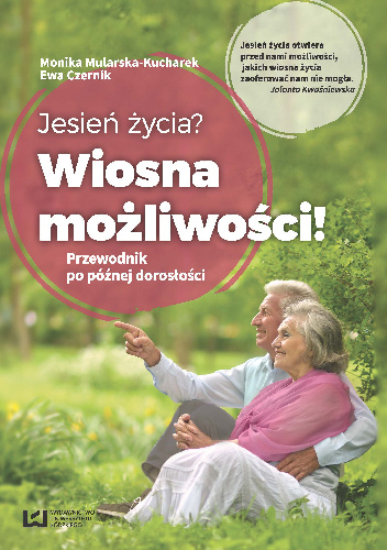 Jesień życia? Wiosna możliwości! Przewodnik po późnej dorosłości - Monika Mularska-Kucharek, Ewa Czernik