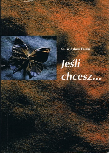 Jeśli chcesz... - ks. Wiesław Felski