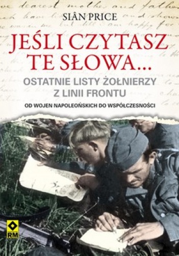 Jeśli czytasz te słowa... Ostatnie listy żołnierzy z linii frontu - Sian Price