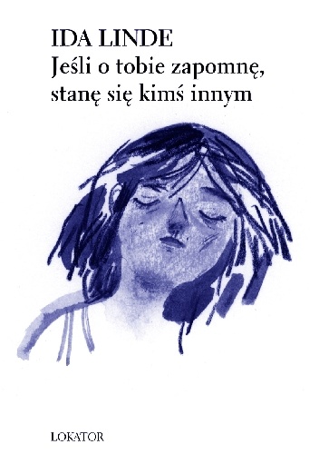 Jeśli o tobie zapomnę, stanę się kimś innym - Ida Linde