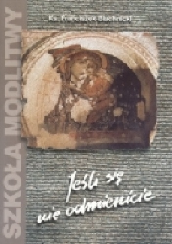 Jeśli się nie odmienicie - Franciszek Blachnicki