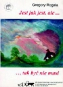 Jest jak jest, ale ...tak być nie musi - Grzegorz Rogala