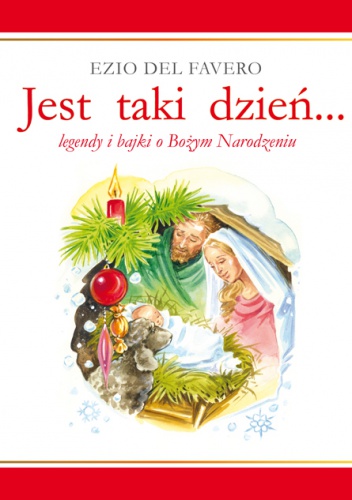 Jest taki dzień... Legendy i baki o Bożym Narodzeniu - Ezio Del Favero