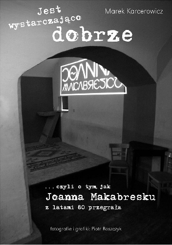 Jest wystarczająco dobrze czyli o tym jak Joanna Makabresku z latami 80 przegrała - Marek Karcerowicz