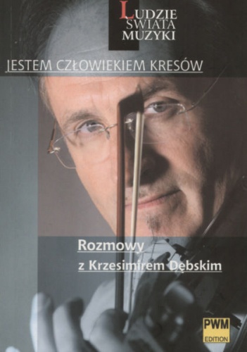 Jestem człowiekiem Kresów. Rozmowy z Krzesimirem Dębskim - Anna Świderska-Szwerin