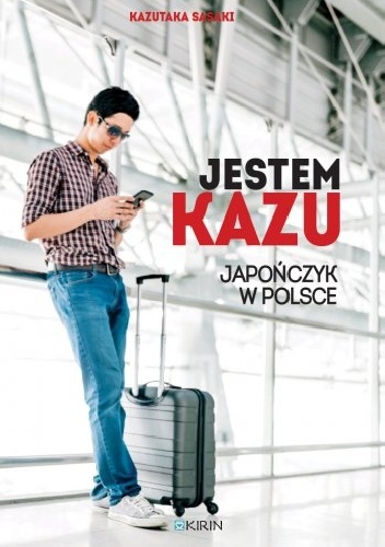 Jestem Kazu. Japończyk w Polsce - Kazutaka Sasaki