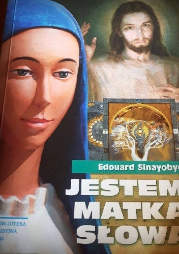 Jestem Matką Słowa. Nasza pani z Kibeho. Przebudzenie na nasze czasy - Edouard Sinayobye