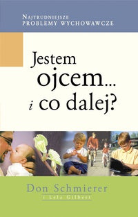 Jestem ojcem... i co dalej? - Lela Gilbert, Don Schmierer