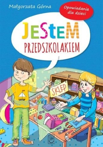 Jestem przedszkolakiem. Opowiadania dla dzieci - Małgorzata Górna