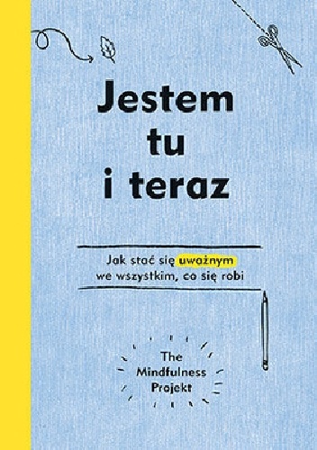 Jestem tu i teraz. Projekt mindfulness - Alexandra Frey, Autumn Totton