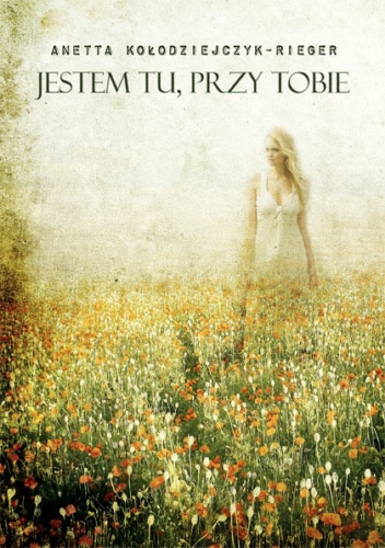 Jestem tu, przy Tobie - Anetta Kołodziejczyk-Rieger