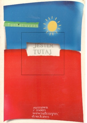 Jestem tutaj.Rozmowa z moim wewnątrzym dzieckiem. - Tanha Luvaas