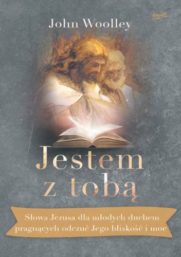 Jestem z tobą. Słowa Jezusa dla młodych duchem pragnących odczuć Jego bliskość i moc - Woolley John