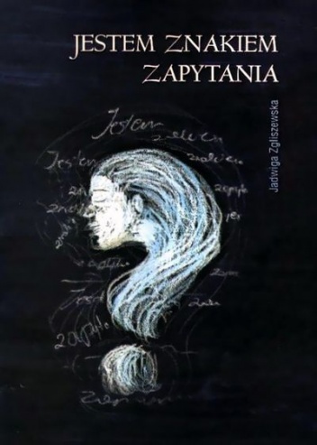 Jestem znakiem zapytania - Jadwiga Zgliszewska