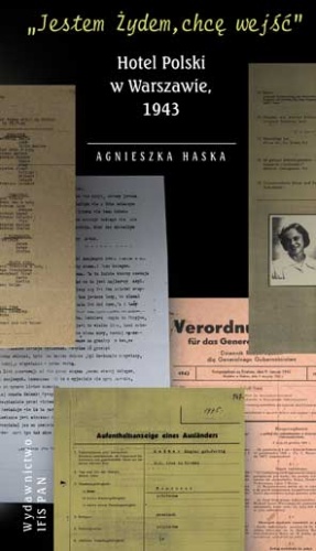 "Jestem Żydem, chcę wejść. Hotel Polski w Warszawie, 1943" - Agnieszka Haska