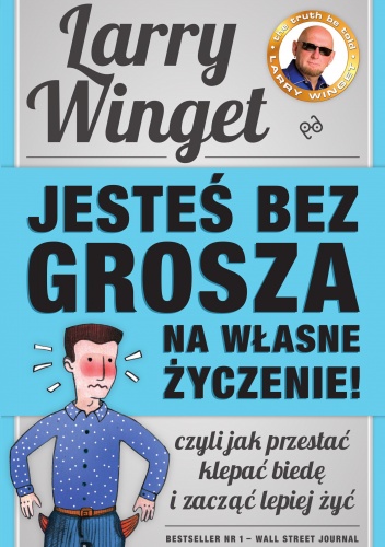 Jesteś bez grosza na własne życzenie! - Larry Winget