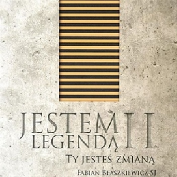 Jesteś legendą II. Ty jesteś zmianą. - Fabian Błaszkiewicz