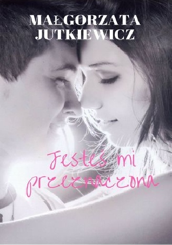 Jesteś mi przeznaczona - Małgorzata Jutkiewicz