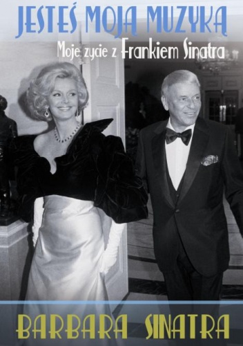 Jesteś moją muzyką. Moje życie z Frankiem Sinatrą - Barbara Sinatra