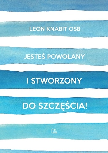 Jesteś powołany i stworzony do szczęścia! - Leon Knabit OSB