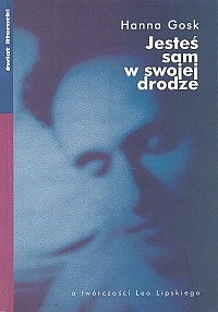 Jesteś sam w swojej drodze. O twórczości Leo Lipskiego - Hanna Gosk