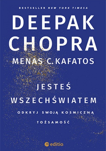 Jesteś wszechświatem. Odkryj swoją kosmiczną tożsamość - Deepak Chopra, C. Kafatos Ph.D. Menas