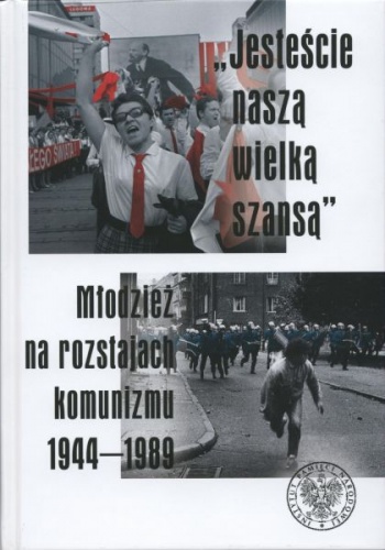 „Jesteście naszą wielką szansą”. Młodzież na rozstajach komunizmu 1944–1989 - Sławomir Stępień, Paweł Ceranka
