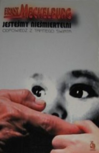 Jesteśmy nieśmiertelni. Odpowiedź z tamtego świata - Ernst Meckelburg