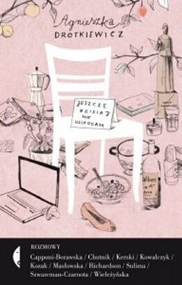 Jeszcze dzisiaj nie usiadłam - Agnieszka Drotkiewicz