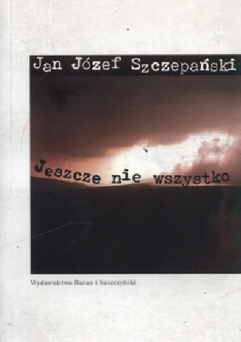 Jeszcze nie wszystko - Jan Józef Szczepański