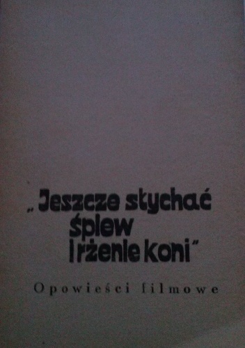 Jeszcze słychać śpiew i rżenie koni. Opowieści filmowe - Andrzej Mularczyk