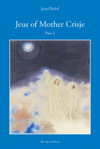 Jeus of Mother Crisje Part 3 - Josephus Gerhardus Rulof