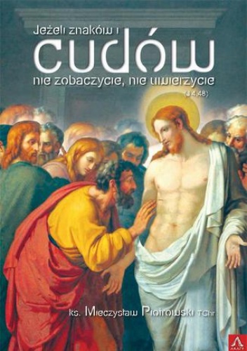 Jeżeli znaków i cudów nie zobaczycie, nie uwierzycie - Mieczysław Piotrowski