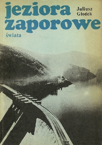 Jeziora zaporowe świata - Juliusz Głodek