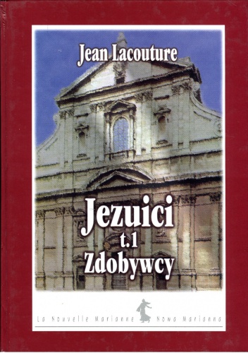 Jezuici. Tom 1. Zdobywcy - Jean Lacouture