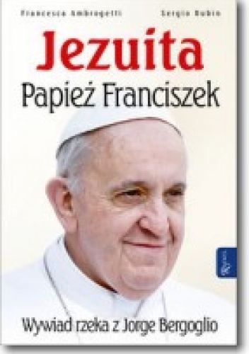 Jezuita. Papież Franciszek - Sergio Rubin, Francesca Ambrogetti