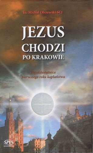 Jezus chodzi po Krakowie - ks. Michał Olszewski SCJ