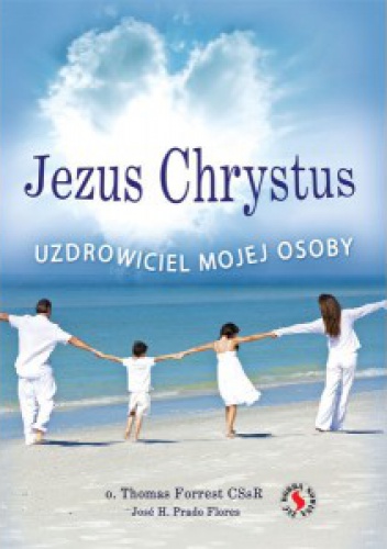 Jezus Chrystus uzdrowiciel mojej osoby - Jose H. Prado Flores