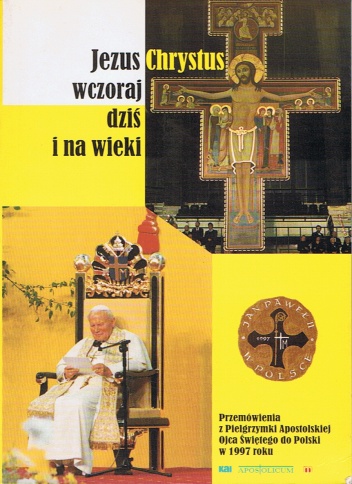 Jezus Chrystus wczoraj, dziś i na wieki - Jan Paweł II