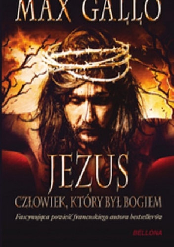 Jezus, człowiek który był Bogiem - Max Gallo