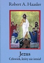 Jezus: Człowiek, który nie istniał: Pytania do Benedykta XVI - Robert A. Haasler