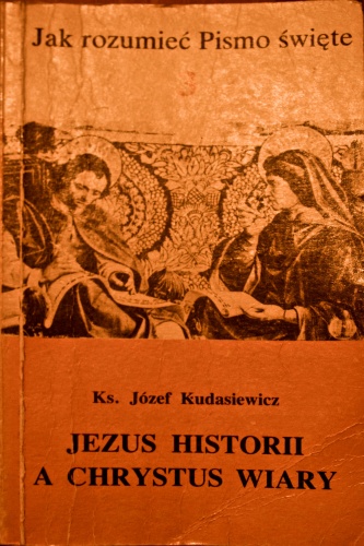 Jezus historii a Chrystus wiary - Józef Kudasiewicz