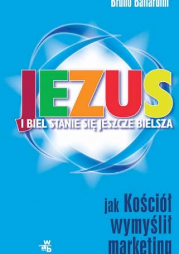 Jezus - i biel staje się bielsza. Jak kościół wymyślił marketing. - Bruno Ballardini