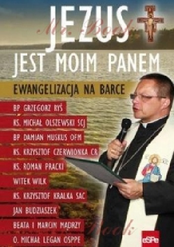Jezus jest moim Panem. Ewangelizacja na barce - Michał Olszewski SCJ Ks., Grzegorz Ryś Bp
